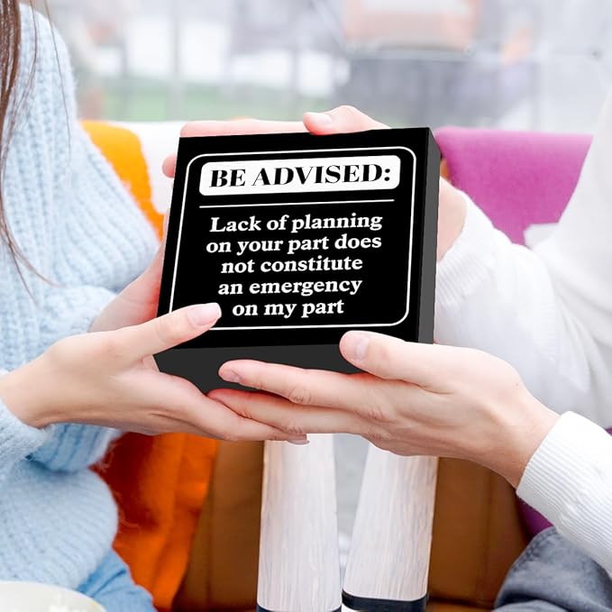 Funny Black Office Wood Box Sign Be Advised Lack of Planning on Your Part Doesn't Constitute an Emergency on My Part Wooden Block Sign Humorous Desk Décor for Home Office Cubicle