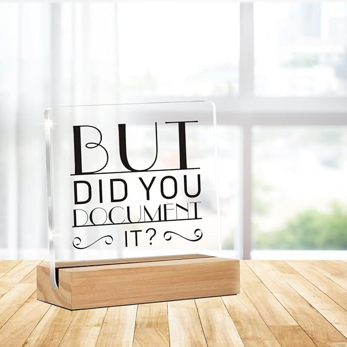 Funny Office Decor Signs, Office Gif for Men Women, But Did You Document It Clear Desk Decorative Acrylic Sign With Wooden Stand for Office Desk Table Shelf