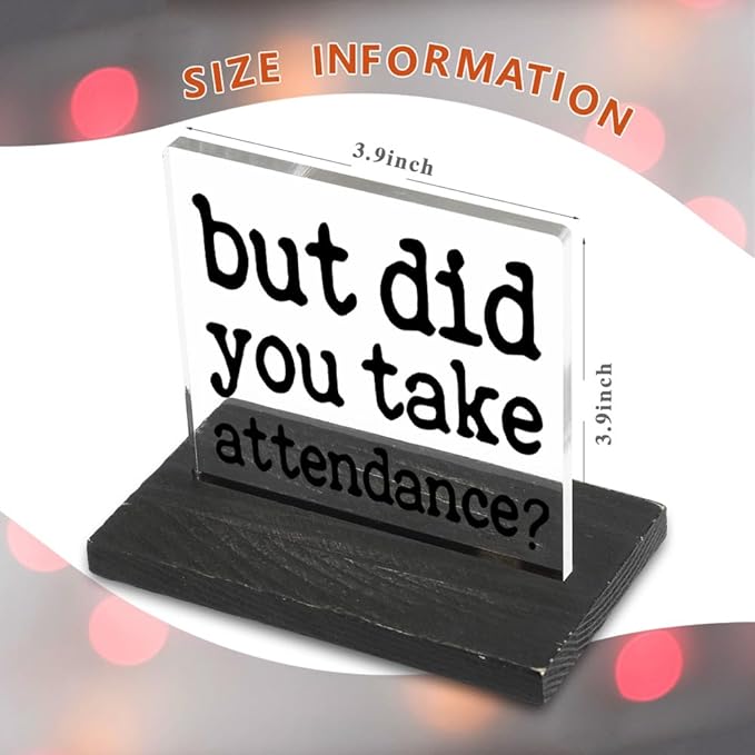 Humor Office Work Gift for Secretary Coworker, But Did You Take Attendance? Funny Sarcastic Office Gifts for Secretary Teacher Assistant HR Coach Reminder Desk Decorative Signs-DX325