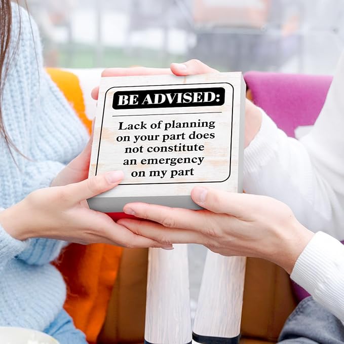 Funny Rustic Office Wood Box Sign Be Advised Lack of Planning on Your Part Doesn't Constitute an Emergency on My Part Wooden Block Sign Humorous Desk Décor for Home Office Cubicle