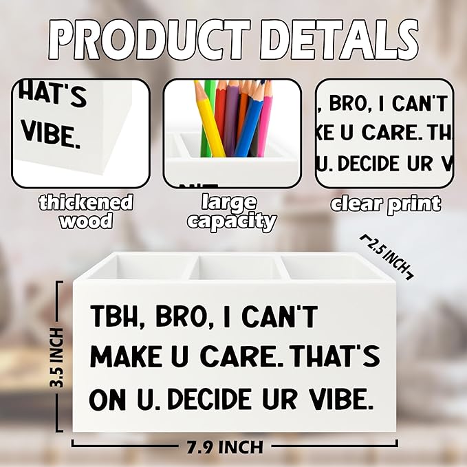 Funny Pen Pencil Holder Organizer for Desk, High School Classroom Decor, Funny Tbh Bro I Can't Make U Care Wooden Box Sign for Home Office Classroom Desk Tabletop Decorations