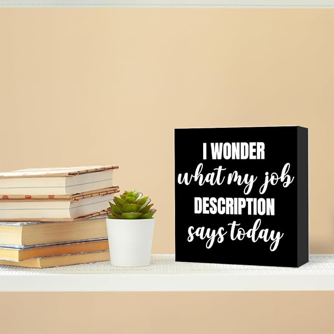 Funny Black Office Wood Box Sign I Wonder What My Job Description Says Today Wooden Block Sign Humorous Desk Décor for Home Office Table Décor,Office Gift for Friend Coworker Employee