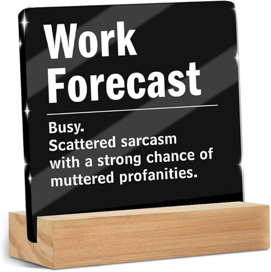 Funny Office Decor Coworker Gifts, Humor Work Forecast Clear Acrylic Sign With Wooden Stand, Thank You Gifts for Home Office Desk Decorative Signs for Tabletop Cubicle Shelf Desk Accessories Decor