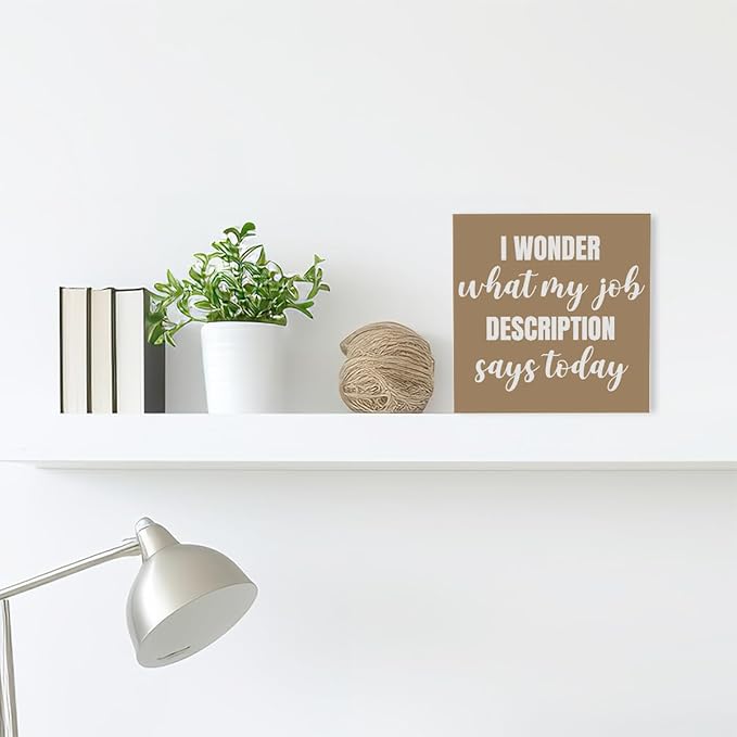 Funny Brown Office Wood Box Sign I Wonder What My Job Description Says Today Wooden Block Sign Humorous Desk Décor for Home Office Table Décor,Office Gift for Friend Coworker Employee