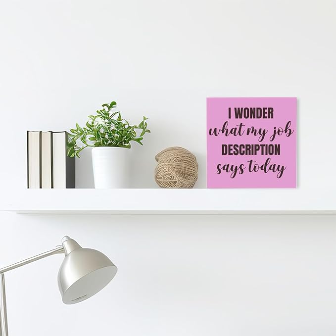 Funny Pink Office Wood Box Sign I Wonder What My Job Description Says Today Wooden Block Sign Humorous Desk Décor for Home Office Table Décor,Office Gift for Friend Coworker Employee