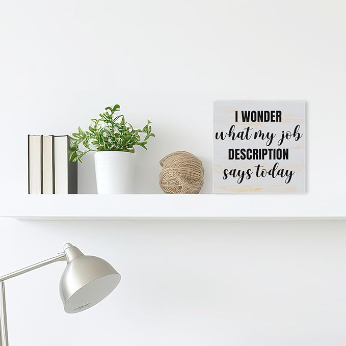 Funny Rustic Office Wood Box Sign I Wonder What My Job Description Says Today Wooden Block Sign Humorous Desk Décor for Home Office Table Décor,Office Gift for Friend Coworker Employee
