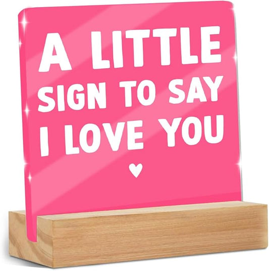 A Little Sign to Say I Love You - Romantic Mini Acrylic Sign With Wooden Stand, Thank You Gifts for Home Office Desk Decorative Signs for Tabletop Cubicle Shelf Desk Accessories Decor