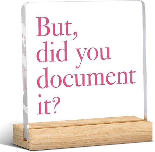 Pink Desk Decor, But Did You Document It, Funny Pink Office Gifts Workplace Sign for Coworker Friend Acrylic Sign Plaque Table Decorations for Home Bedroom Living Room Toilet Table