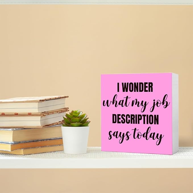 Funny Pink Office Wood Box Sign I Wonder What My Job Description Says Today Wooden Block Sign Humorous Desk Décor for Home Office Table Décor,Office Gift for Friend Coworker Employee