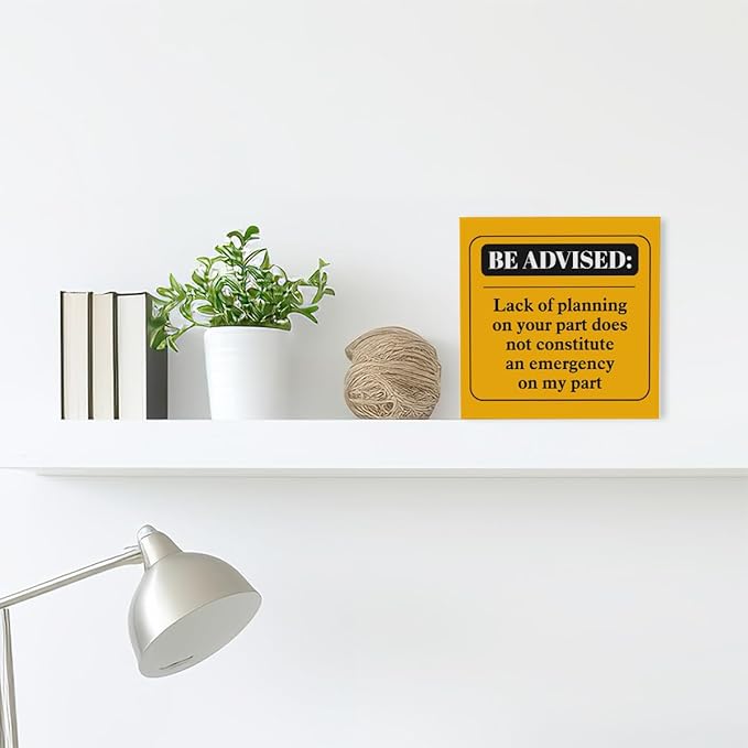 Funny Orange Office Wood Box Sign Be Advised Lack of Planning on Your Part Doesn't Constitute an Emergency on My Part Wooden Block Sign Humorous Desk Décor for Home Office