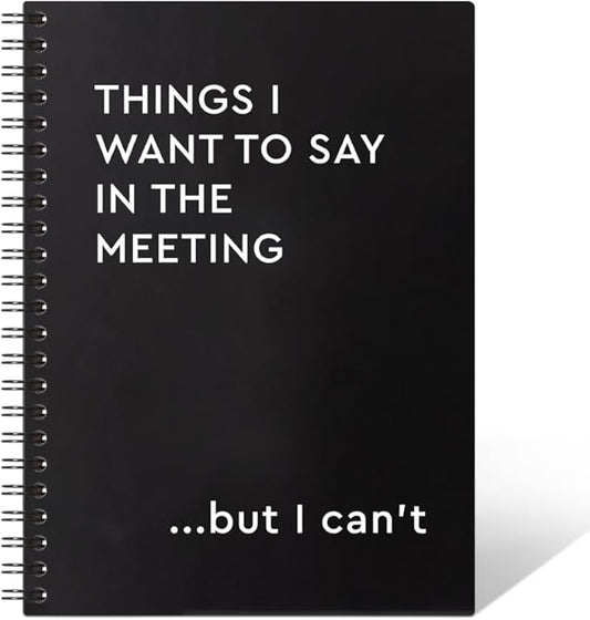 Things I Want To Say In The Meeting 160 Pages Hardcover Blank Spiral Notebook, Funny Coworker Journal Gifts, Humour Office Gifts for Coworker Colleague Employees, Sarcastic Saying Notebook