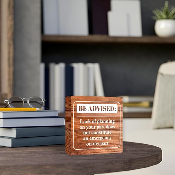 Funny Farmhouse Office Wood Box Sign Be Advised Lack of Planning on Your Part Doesn't Constitute an Emergency on My Part Wooden Block Sign Humorous Desk Décor for Home Office Cubicle