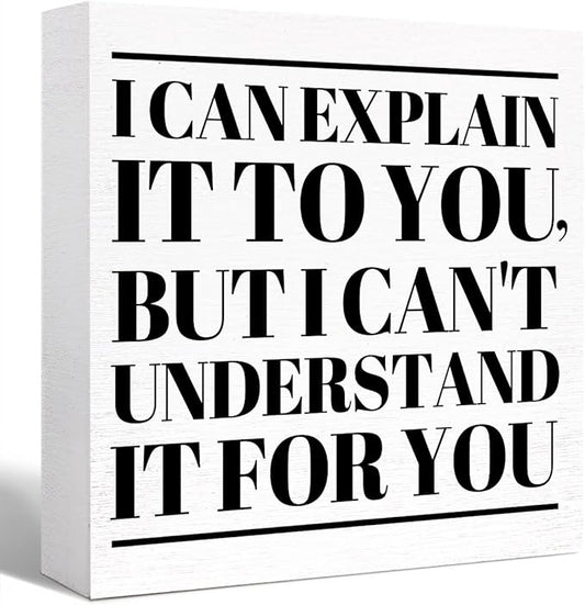 Funny Office Wood Box Sign I Can't Explain It to You but I Can't Understand It for You Wooden Block Sign Humorous Desk Décor for Home Office Table Décor,Office Gift for Friend Coworker Employee