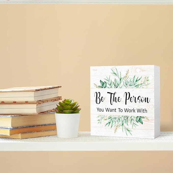 Be The Person You Want to Work With Sign Wood Box,Inspirational Quote Wooden Block Sign for Home Office Tabletop Shelf Decor 5" x 5",Motivational Desk Decor Accessories for Women