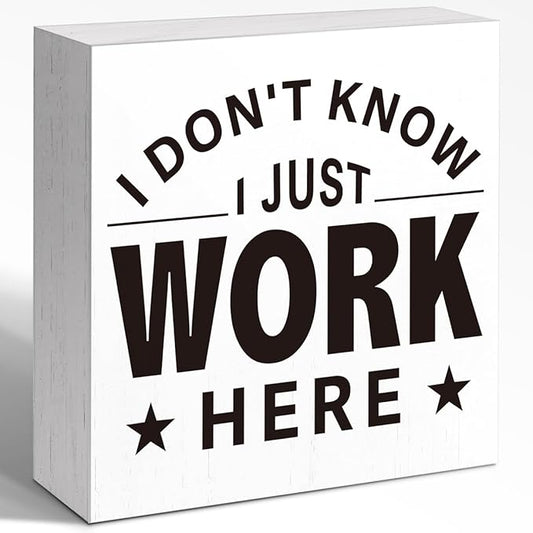Funny Office Wood Box Sign - "I Don't Know I Just Work Here" Humorous Desk Decor, 5x5x1 Inch Wooden Block Sign for Workplace Wall & Desk, Sarcastic Office Decor for Employees