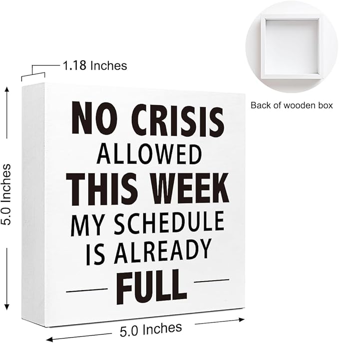 Wooden Block Sign "No Crisis Allowed this week my schedule is already full" 5x5x1 INCH, Office Humor Decor with Funny Workplace Quote, Vintage Style Plaque for Desk, Stress Relief Decor