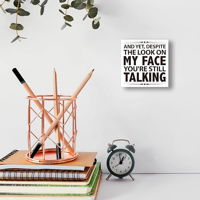 Funny Humorous Office Desk Decor - "YOU'RE STILL TALKING" Wooden Sign, 5x5 Inch Sassy Workplace Quote for Office Employees (Desktop/Wall Hanging)