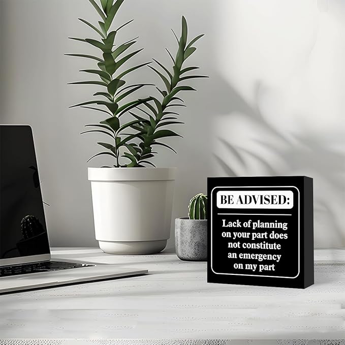 Funny Black Office Wood Box Sign Be Advised Lack of Planning on Your Part Doesn't Constitute an Emergency on My Part Wooden Block Sign Humorous Desk Décor for Home Office Cubicle