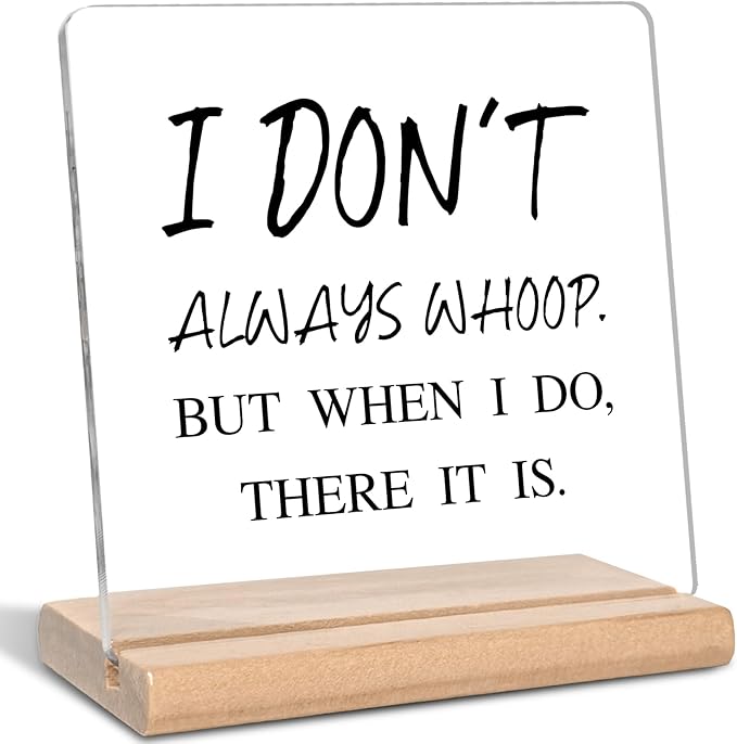 Funny Quotes Office Gifts for Coworkes, I Don't Always Whoop Acrylic Decorative Sign, Humor Novelty Office Gifts, Organization Graduation Gifts