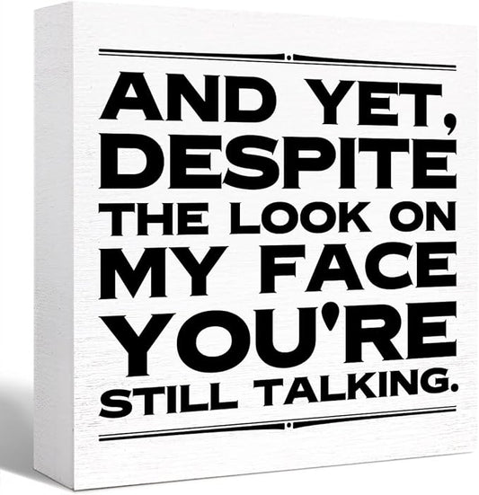 Funny Office Wood Box Sign and Yet Despite the Look on My Face You're Still Talking Wooden Block Sign Humorous Desk Décor for Home Office Cubicle Table