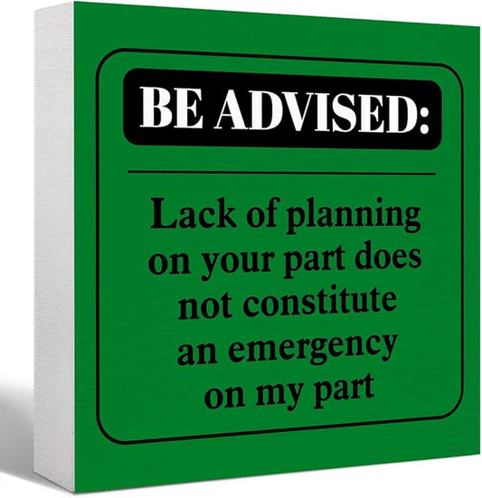 Funny Green Office Wood Box Sign Be Advised Lack of Planning on Your Part Doesn't Constitute an Emergency on My Part Wooden Block Sign Humorous Desk Décor for Home Office,Funny Boss Gift