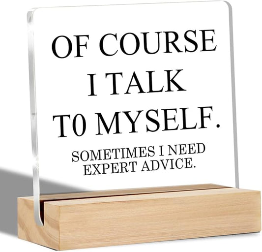 Funny Office Gifts for Women Men Coworkers Work Gifts for Her Him Of Course I Talk To Myself Home Office Desk Decorative Signs Plaques 4 x 4 Inches Acrylic