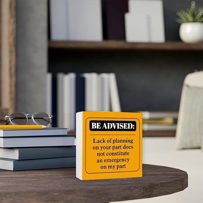 Funny Orange Office Wood Box Sign Be Advised Lack of Planning on Your Part Doesn't Constitute an Emergency on My Part Wooden Block Sign Humorous Desk Décor for Home Office