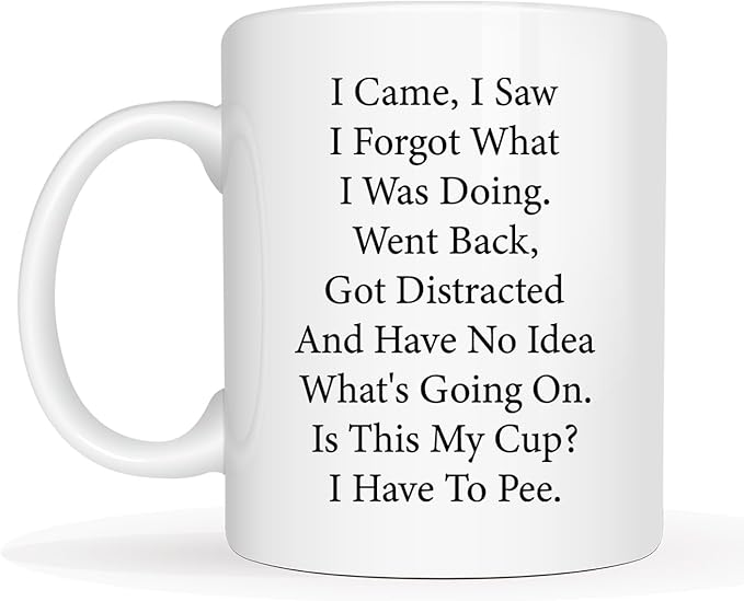 Funny I Came I Saw I Forgot What I Was Doing Coffee Mug - Senior Citizens, Elderly, Men & Women - Birthday, Mother's Day, Father's Day