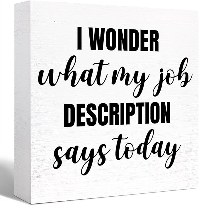 Funny Office Wood Box Sign I Wonder What My Job Description Says Today Wooden Block Sign Humorous Desk Décor for Home Office Table Décor,Office Gift for Friend Coworker Employee