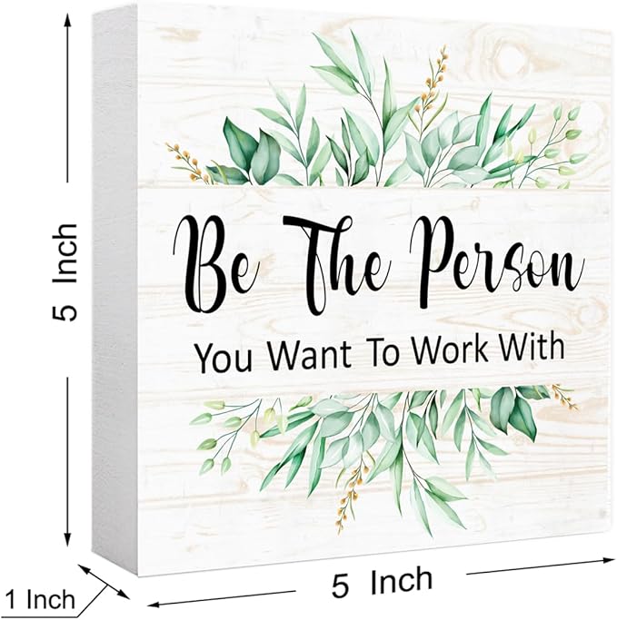 Be The Person You Want to Work With Sign Wood Box,Inspirational Quote Wooden Block Sign for Home Office Tabletop Shelf Decor 5" x 5",Motivational Desk Decor Accessories for Women