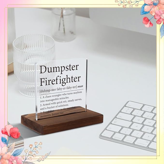 Dumpster Firefighter Plaque, Funny Boss Gift for Managers, Coworkers, Office Humor Gift for Women, Modern Acrylic Desk Plaque with Inspirational Quotes, 10 x 10 x 1.5 cm,XXD55