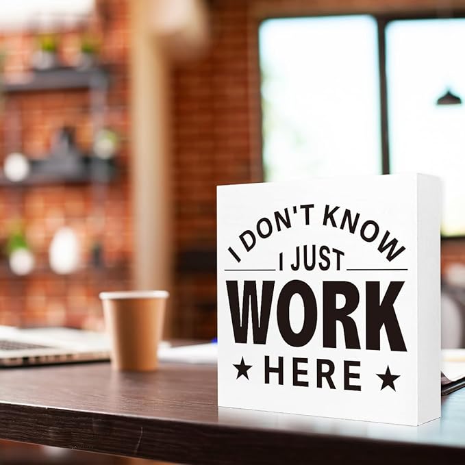 Funny Office Wood Box Sign - "I Don't Know I Just Work Here" Humorous Desk Decor, 5x5x1 Inch Wooden Block Sign for Workplace Wall & Desk, Sarcastic Office Decor for Employees