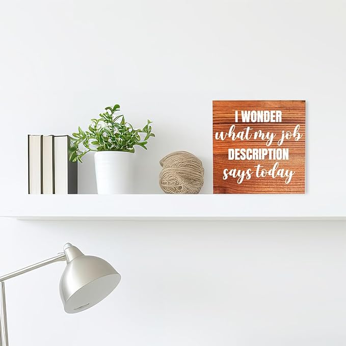 Funny Farmhouse Office Wood Box Sign I Wonder What My Job Description Says Today Wooden Block Sign Humorous Desk Décor for Home Office Table Décor,Office Gift for Friend Coworker Employee