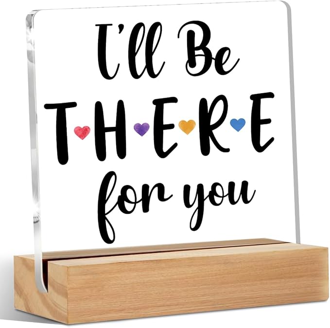 Friendship Quote Acrylic Sign Decor I'll Be There for You Friend Sign Home Office Table Decor Acrylic Plaque, Shelf Cubicle Desktop Art Decoration, Gifts for Best Friend