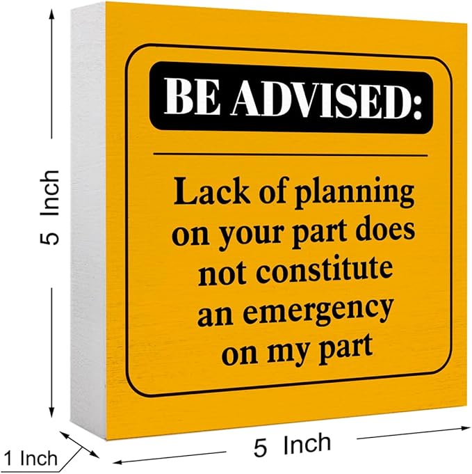 Funny Orange Office Wood Box Sign Be Advised Lack of Planning on Your Part Doesn't Constitute an Emergency on My Part Wooden Block Sign Humorous Desk Décor for Home Office