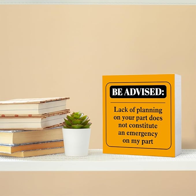 Funny Orange Office Wood Box Sign Be Advised Lack of Planning on Your Part Doesn't Constitute an Emergency on My Part Wooden Block Sign Humorous Desk Décor for Home Office