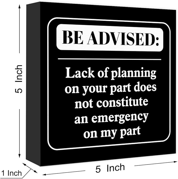 Funny Black Office Wood Box Sign Be Advised Lack of Planning on Your Part Doesn't Constitute an Emergency on My Part Wooden Block Sign Humorous Desk Décor for Home Office Cubicle