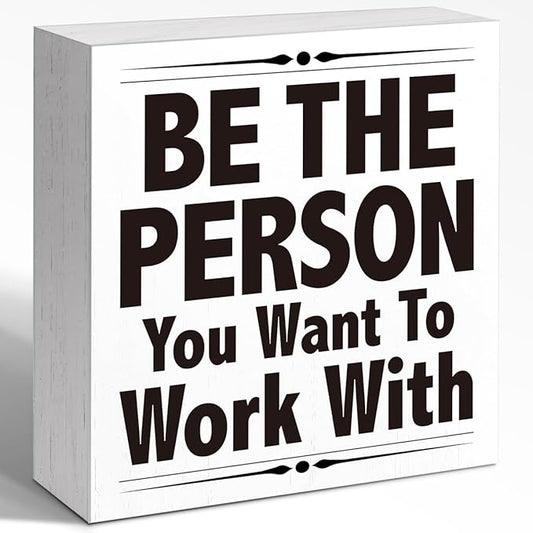 Be The Person You Want To Work With Desk Sign Wood Block Decor, Inspirational Office Wood Box Sign, Motivational Desk Accessories for Women Office Shelf 5x5x1 INCH