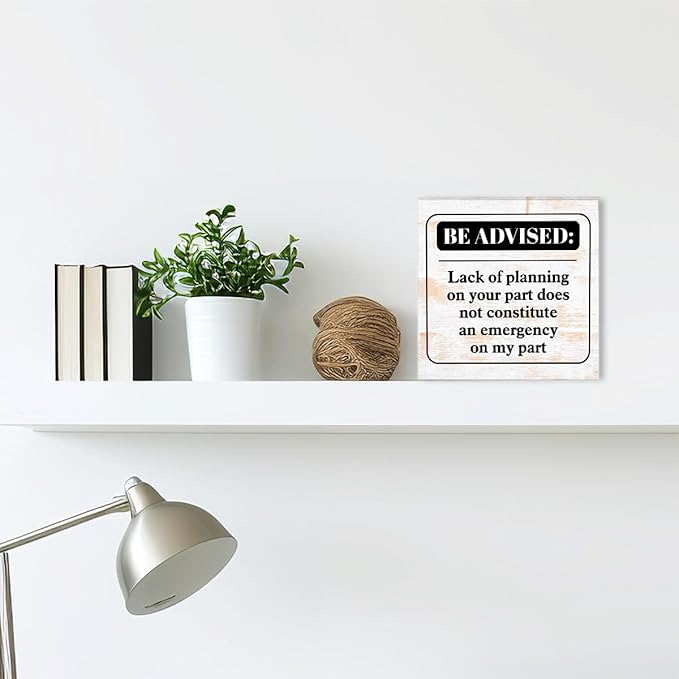 Funny Rustic Office Wood Box Sign Be Advised Lack of Planning on Your Part Doesn't Constitute an Emergency on My Part Wooden Block Sign Humorous Desk Décor for Home Office Cubicle