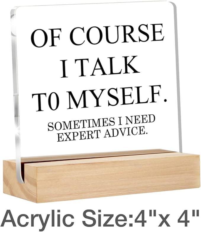 Funny Office Gifts for Women Men Coworkers Work Gifts for Her Him Of Course I Talk To Myself Home Office Desk Decorative Signs Plaques 4 x 4 Inches Acrylic