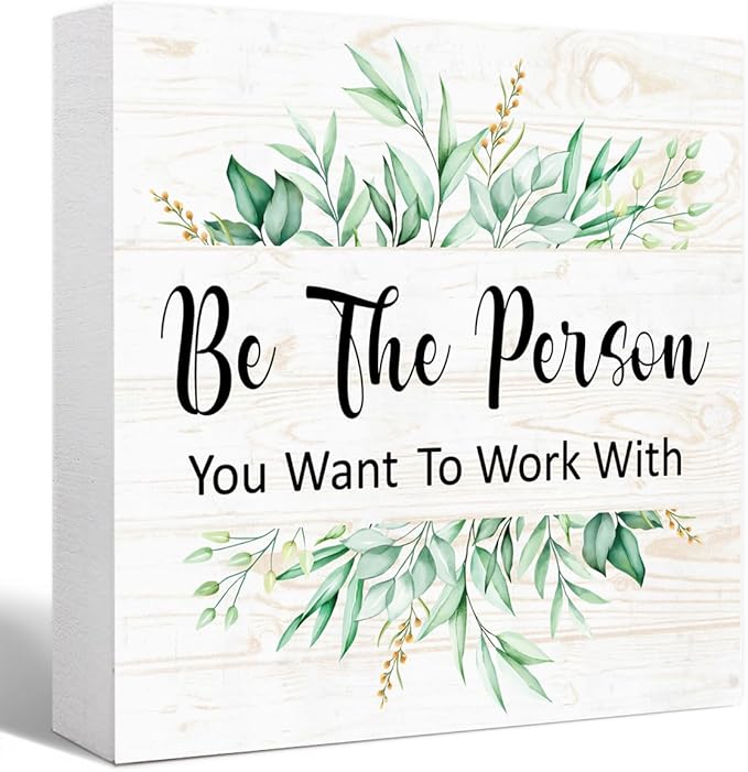 Be The Person You Want to Work With Sign Wood Box,Inspirational Quote Wooden Block Sign for Home Office Tabletop Shelf Decor 5" x 5",Motivational Desk Decor Accessories for Women