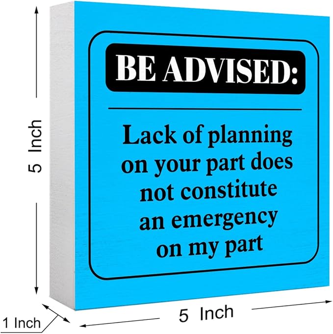 Funny Blue Office Wood Box Sign Be Advised Lack of Planning on Your Part Doesn't Constitute an Emergency on My Part Wooden Block Sign Humorous Desk Décor for Home Office,Funny Boss Gift