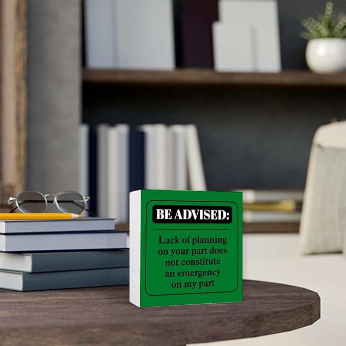 Funny Green Office Wood Box Sign Be Advised Lack of Planning on Your Part Doesn't Constitute an Emergency on My Part Wooden Block Sign Humorous Desk Décor for Home Office,Funny Boss Gift