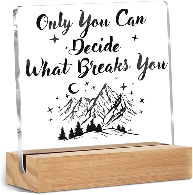 Acotar Gifts for Women Men, Inspirational Gifts for Book Lovers, Bookworms, Nerds, Readers, Book Merch Gift, Only You Can Decide What Breaks You Acrylic Plaque Desk Signs Decor 4 × 4 Inches