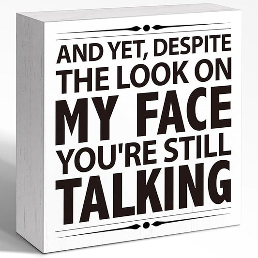 Funny Humorous Office Desk Decor - "YOU'RE STILL TALKING" Wooden Sign, 5x5 Inch Sassy Workplace Quote for Office Employees (Desktop/Wall Hanging)
