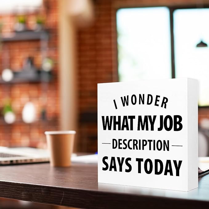 Wooden Block Sign "I Wonder What My Job" 5x5x1 INCH, Office Humor Decor with Sarcastic Message, Vintage Style Workplace Plaque for Desk or Wall, Cubicle Conversation Starter