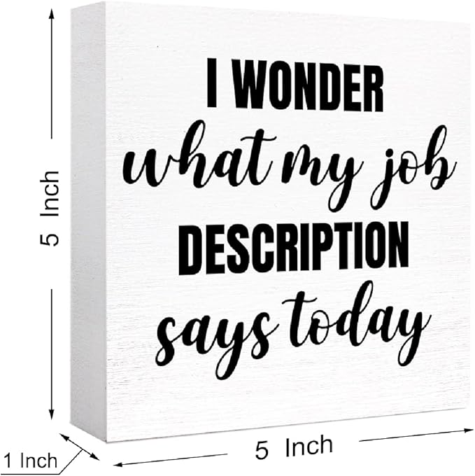 Funny Office Wood Box Sign I Wonder What My Job Description Says Today Wooden Block Sign Humorous Desk Décor for Home Office Table Décor,Office Gift for Friend Coworker Employee