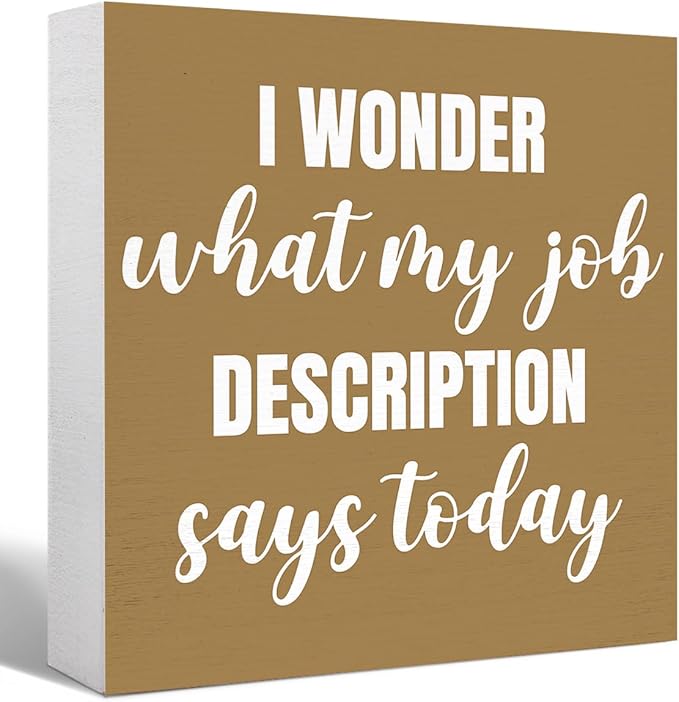 Funny Brown Office Wood Box Sign I Wonder What My Job Description Says Today Wooden Block Sign Humorous Desk Décor for Home Office Table Décor,Office Gift for Friend Coworker Employee