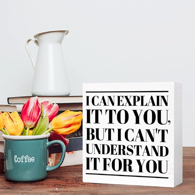Funny Office Wood Box Sign I Can't Explain It to You but I Can't Understand It for You Wooden Block Sign Humorous Desk Décor for Home Office Table Décor,Office Gift for Friend Coworker Employee