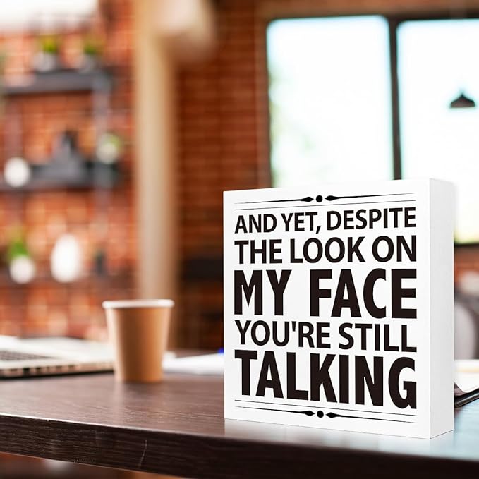 Funny Humorous Office Desk Decor - "YOU'RE STILL TALKING" Wooden Sign, 5x5 Inch Sassy Workplace Quote for Office Employees (Desktop/Wall Hanging)